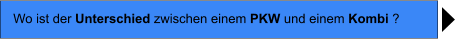 Wo ist der Unterschied zwischen einem PKW und einem Kombi ?